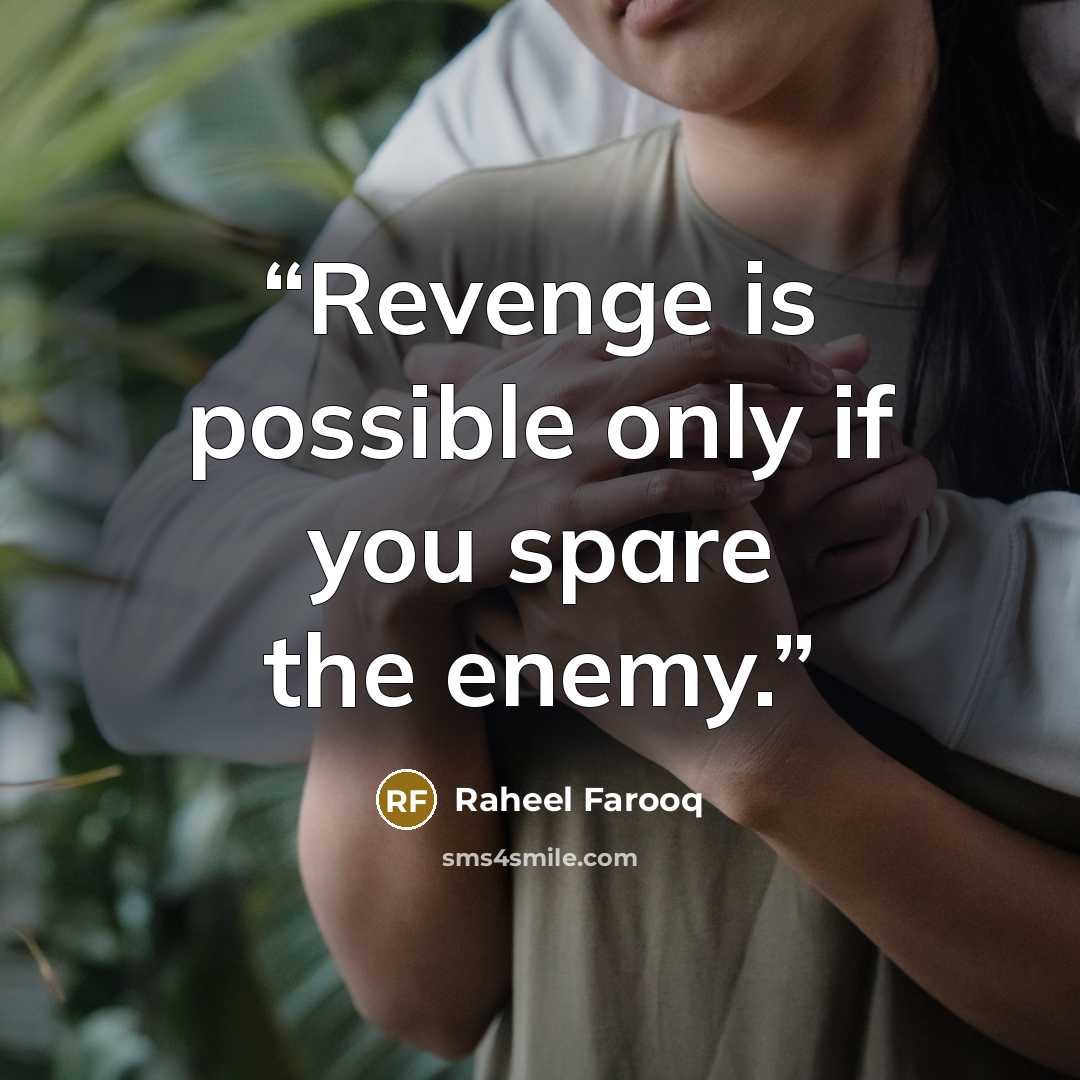 “Revenge is possible only if you spare the enemy.” quote by Raheel Farooq