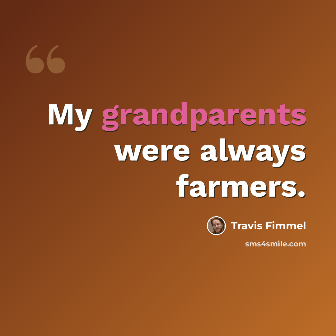 “My grandparents were always farmers.” quote by Travis Fimmel