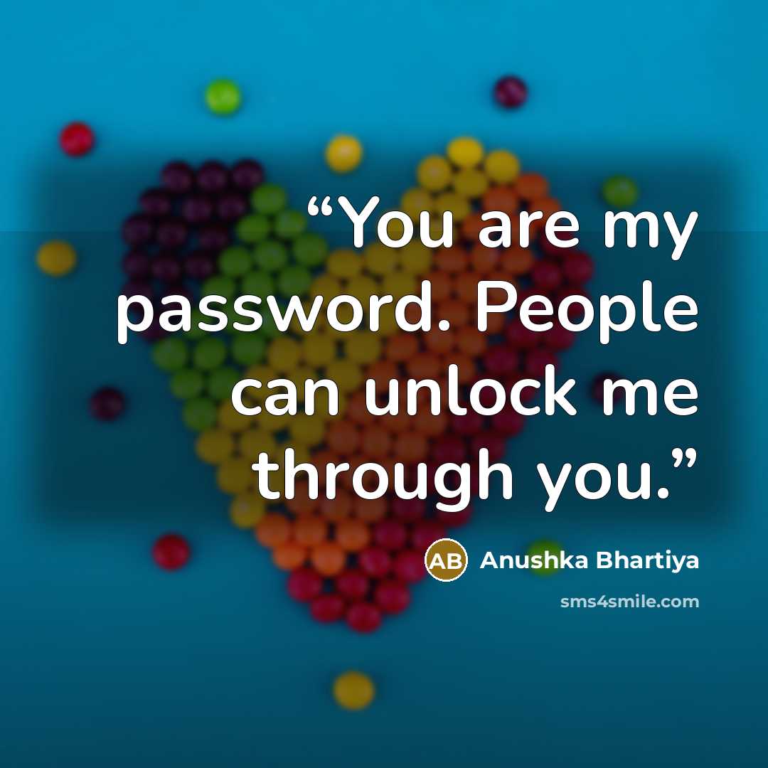 “You are my password. People can unlock me through you.” quote by Anushka Bhartiya