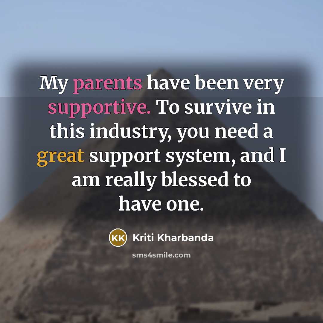 “My parents have been very supportive. To survive in this industry, you need a great support system, and I am really blessed to have one.” quote by Kriti Kharbanda