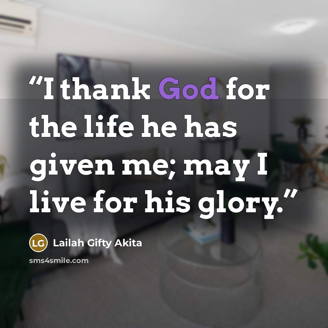 “I thank God for the life he has given me; may I live for his glory.” quote by Lailah Gifty Akita