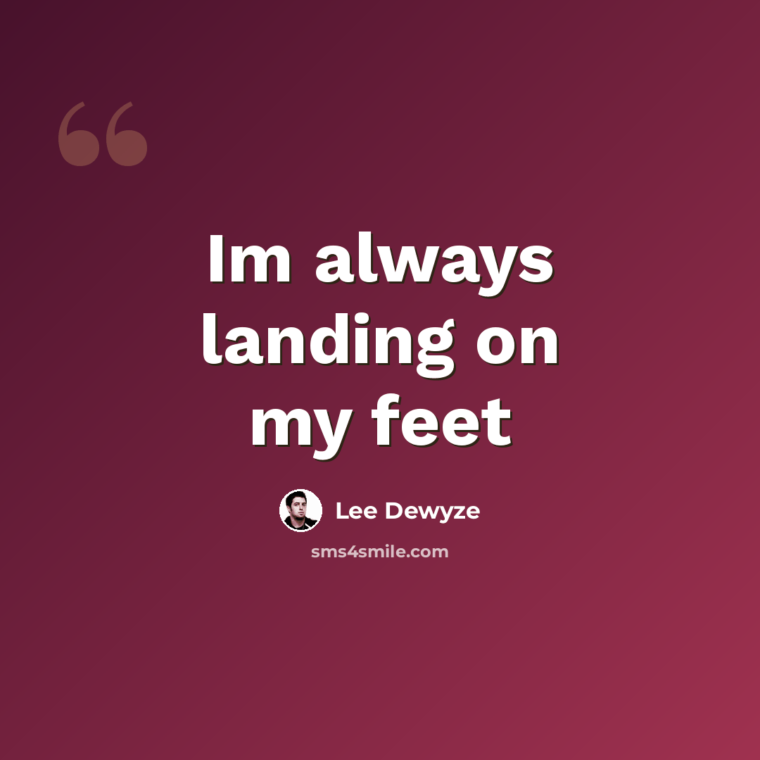 “Im always landing on my feet” quote by Lee Dewyze