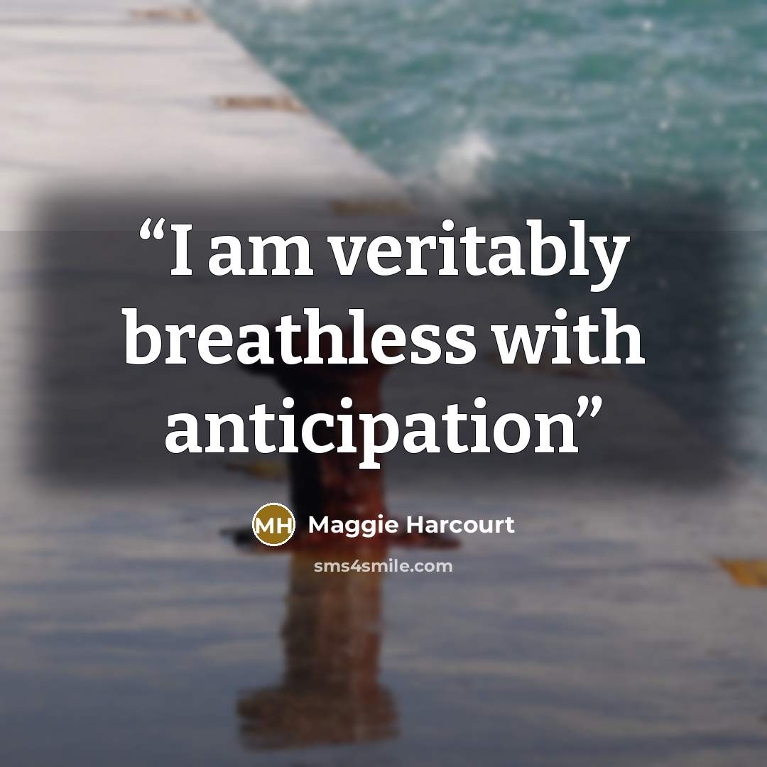 “I am veritably breathless with anticipation” quote by Maggie Harcourt