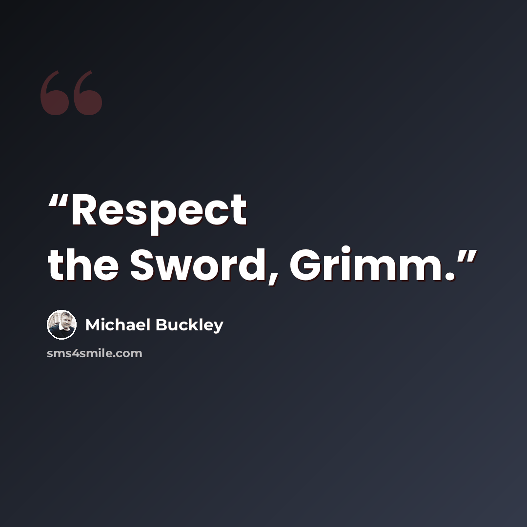 “Respect the Sword, Grimm.” quote by Michael Buckley