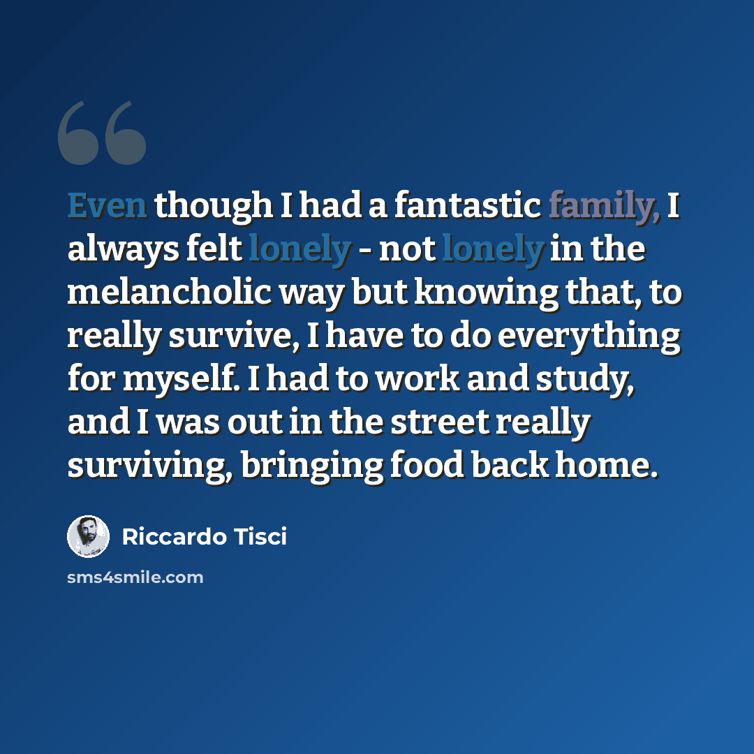 “Even though I had a fantastic family, I always felt lonely - not lonely in the melancholic way but knowing that, to really survive, I have to do everything for myself. I had to work and study, and I was out in the street really surviving, bringing food back home.” quote by Riccardo Tisci
