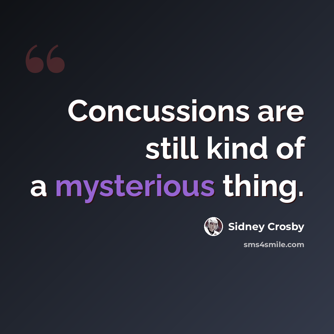 “Concussions are still kind of a mysterious thing.” quote by Sidney Crosby
