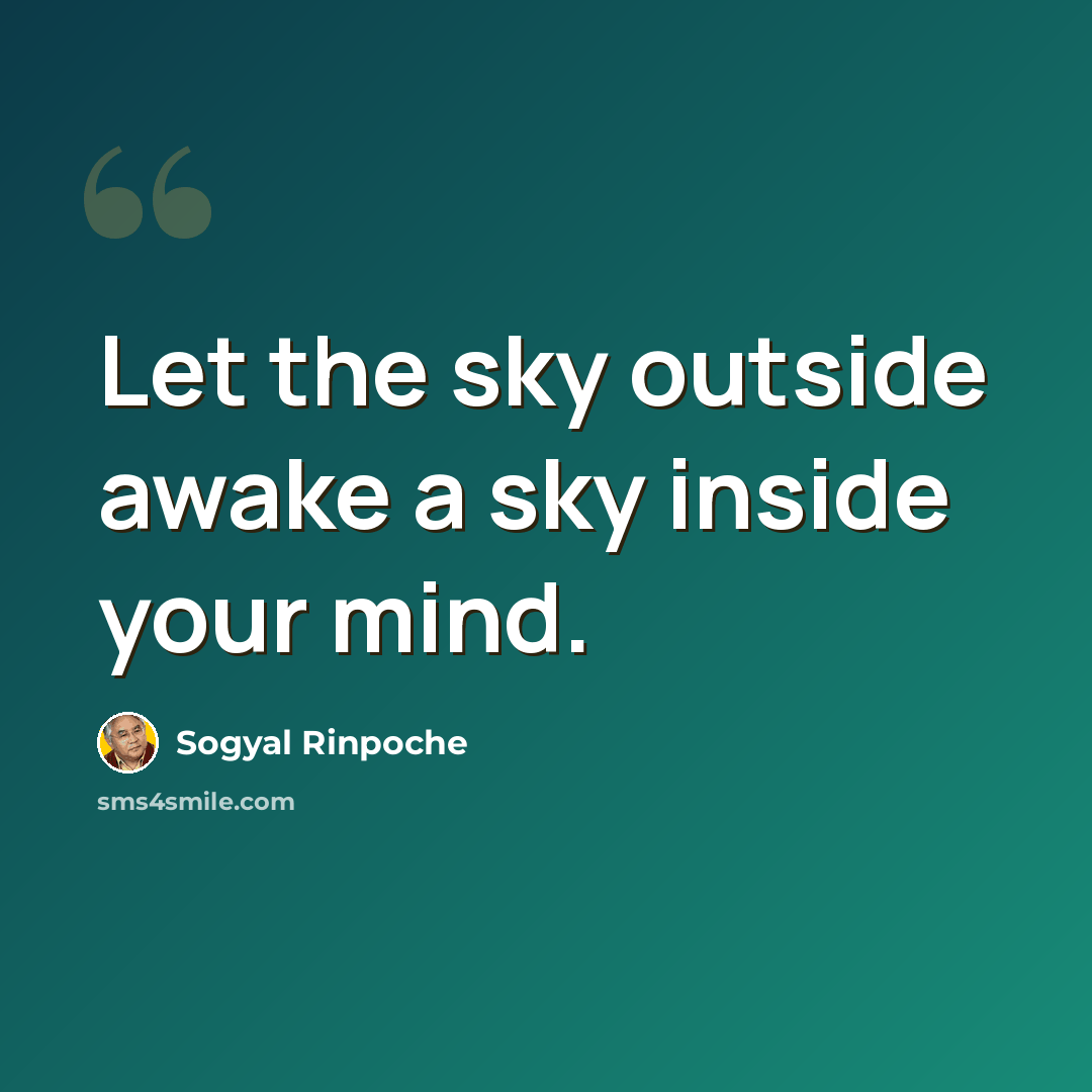 “Let the sky outside awake a sky inside your mind.” quote by Sogyal Rinpoche