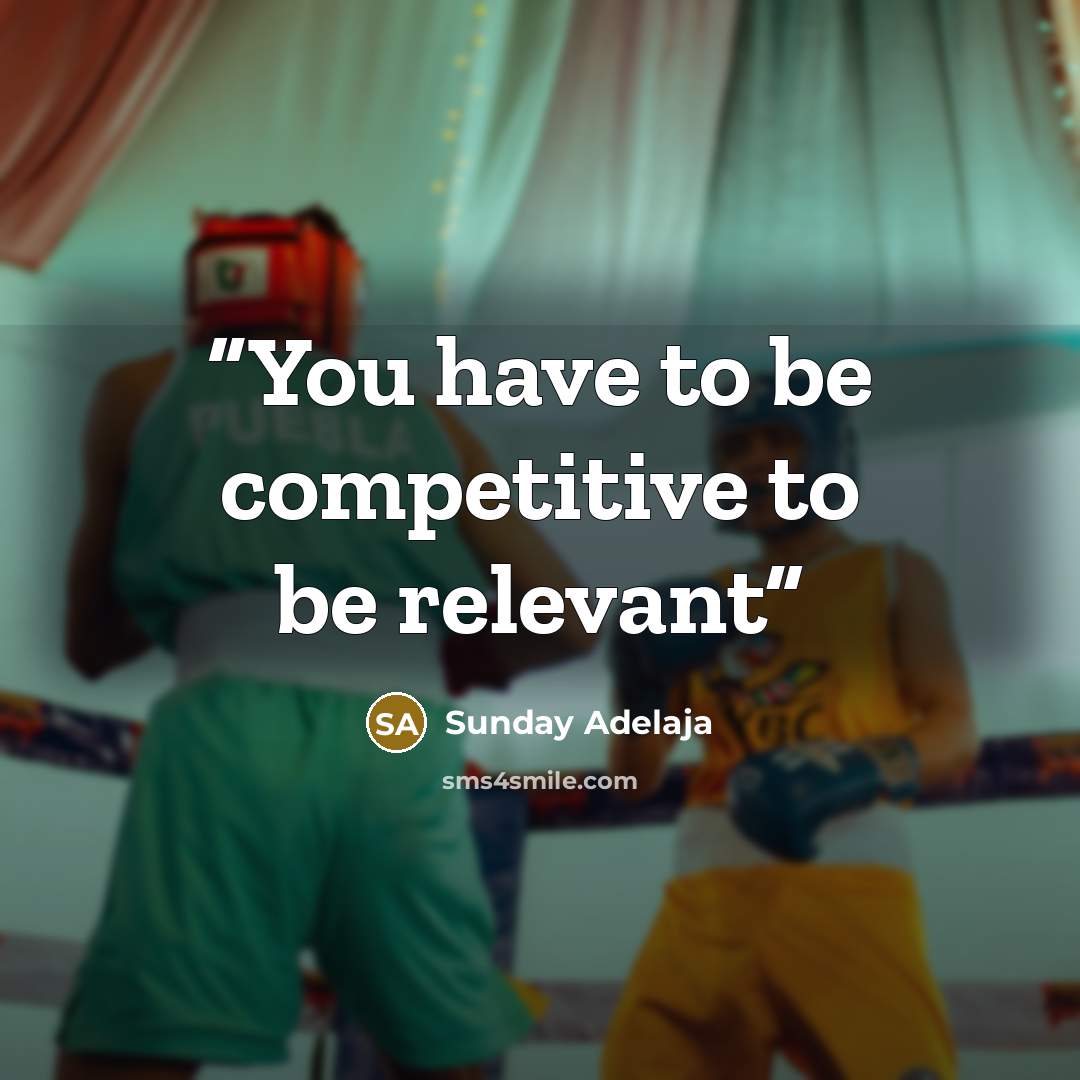 “You have to be competitive to be relevant” quote by Sunday Adelaja