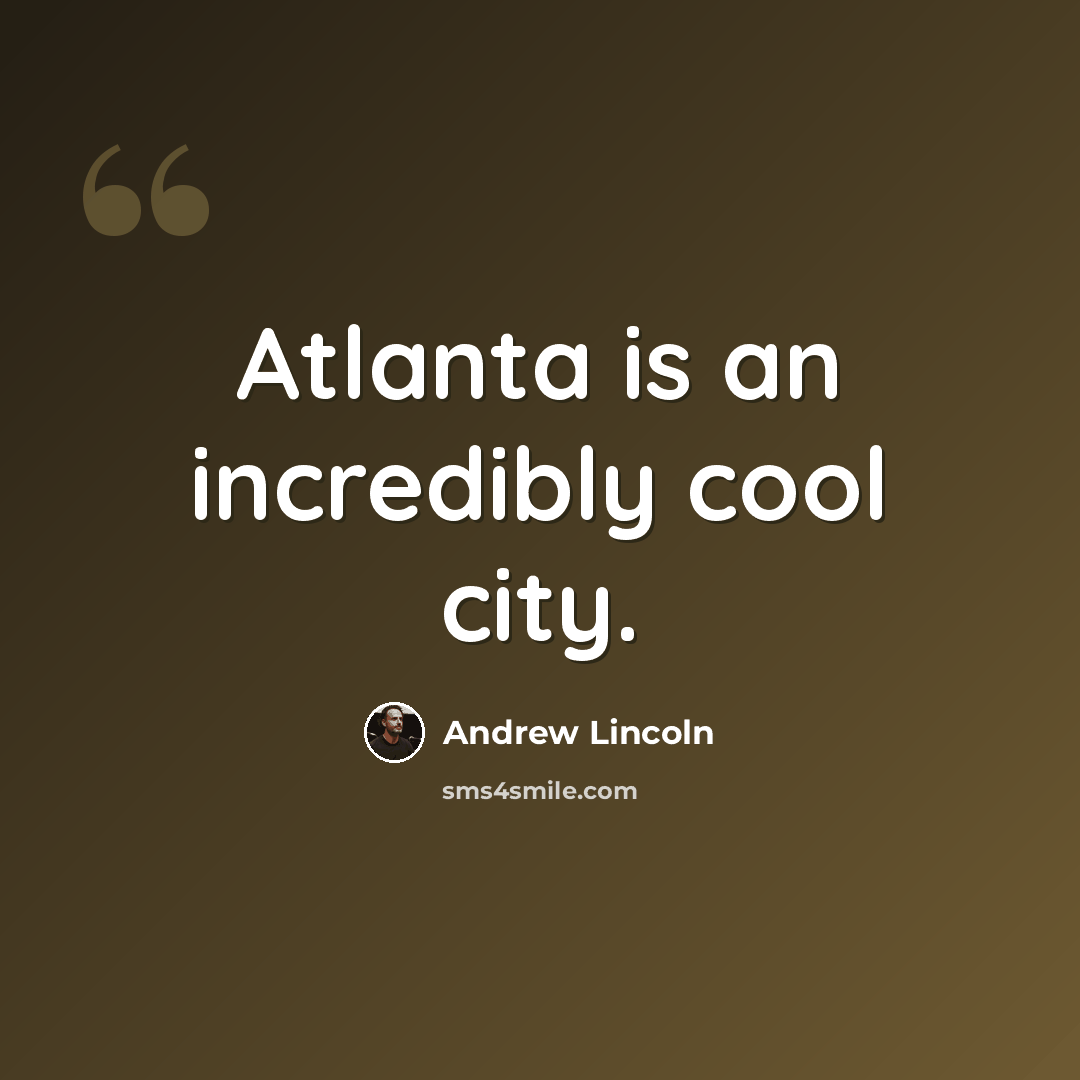 “Atlanta is an incredibly cool city.” quote by Andrew Lincoln