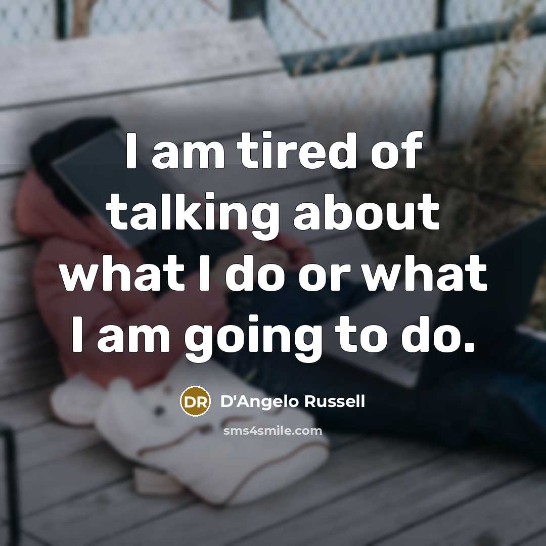 “I am tired of talking about what I do or what I am going to do.” quote by D'Angelo Russell