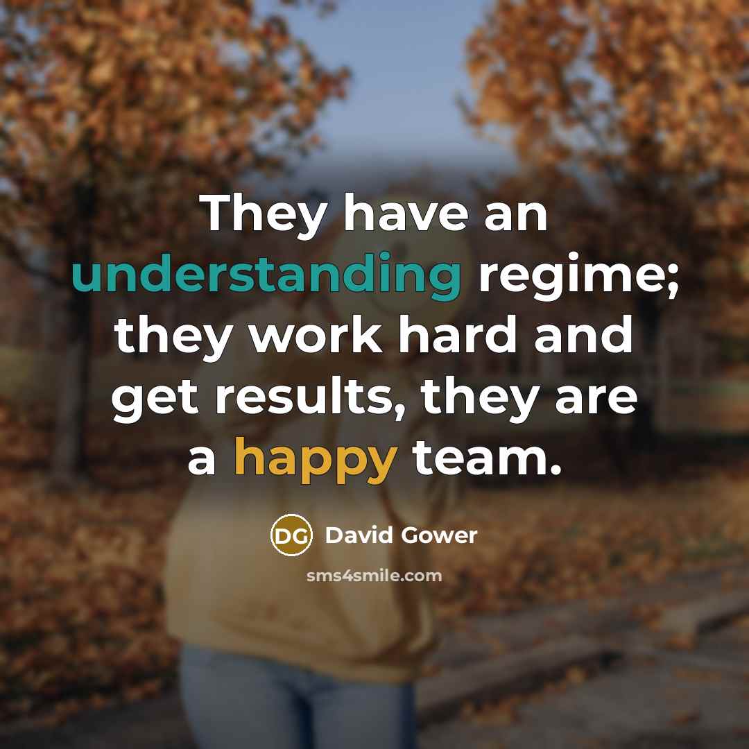 “They have an understanding regime; they work hard and get results, they are a happy team.” quote by David Gower