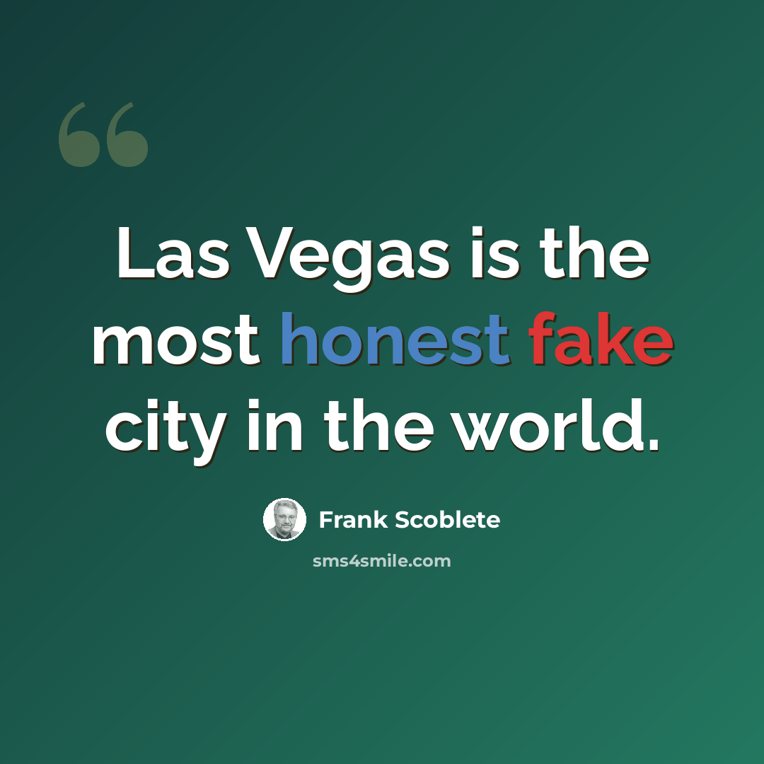 “Las Vegas is the most honest fake city in the world.” quote by Frank Scoblete
