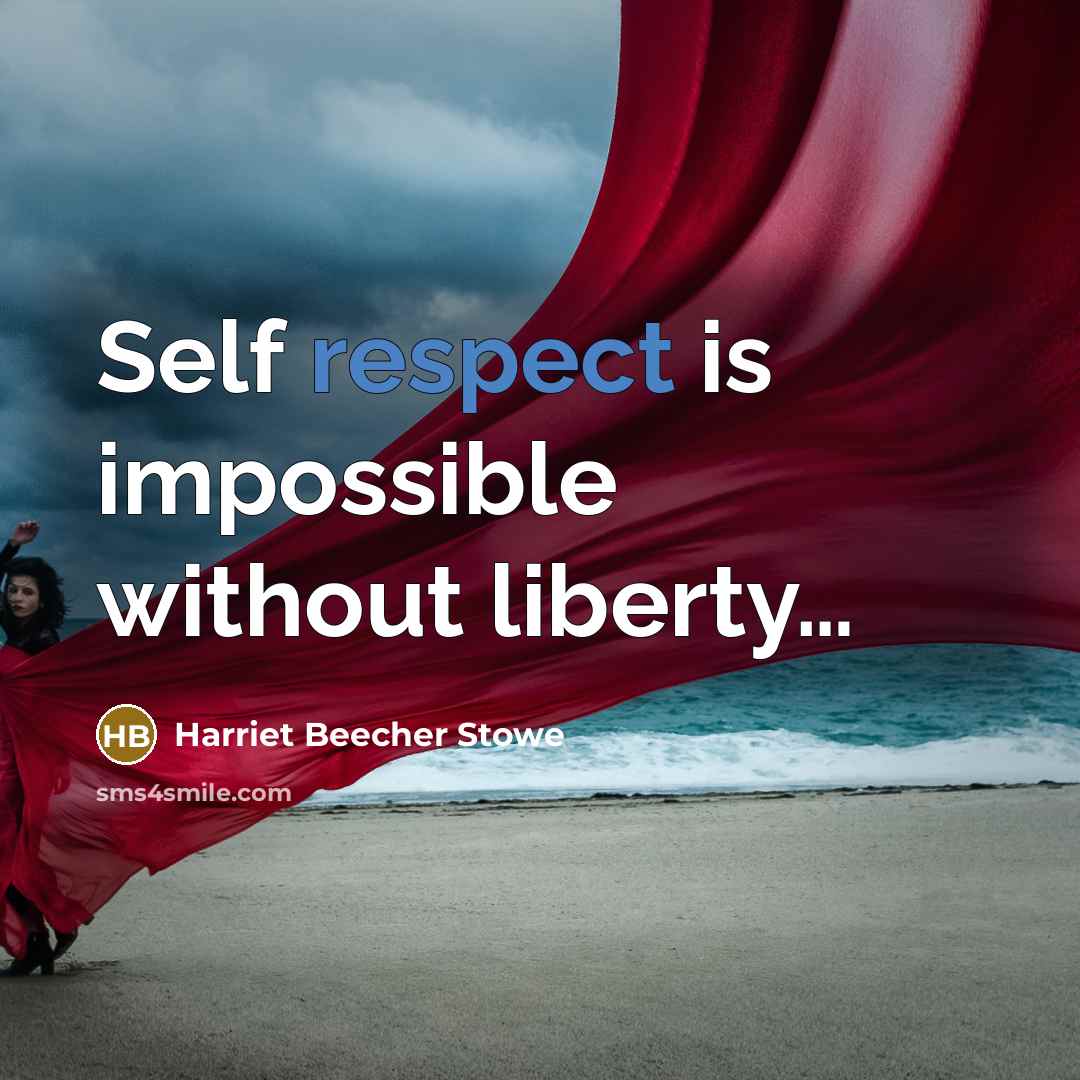 “Self respect is impossible without liberty…” quote by Harriet Beecher Stowe