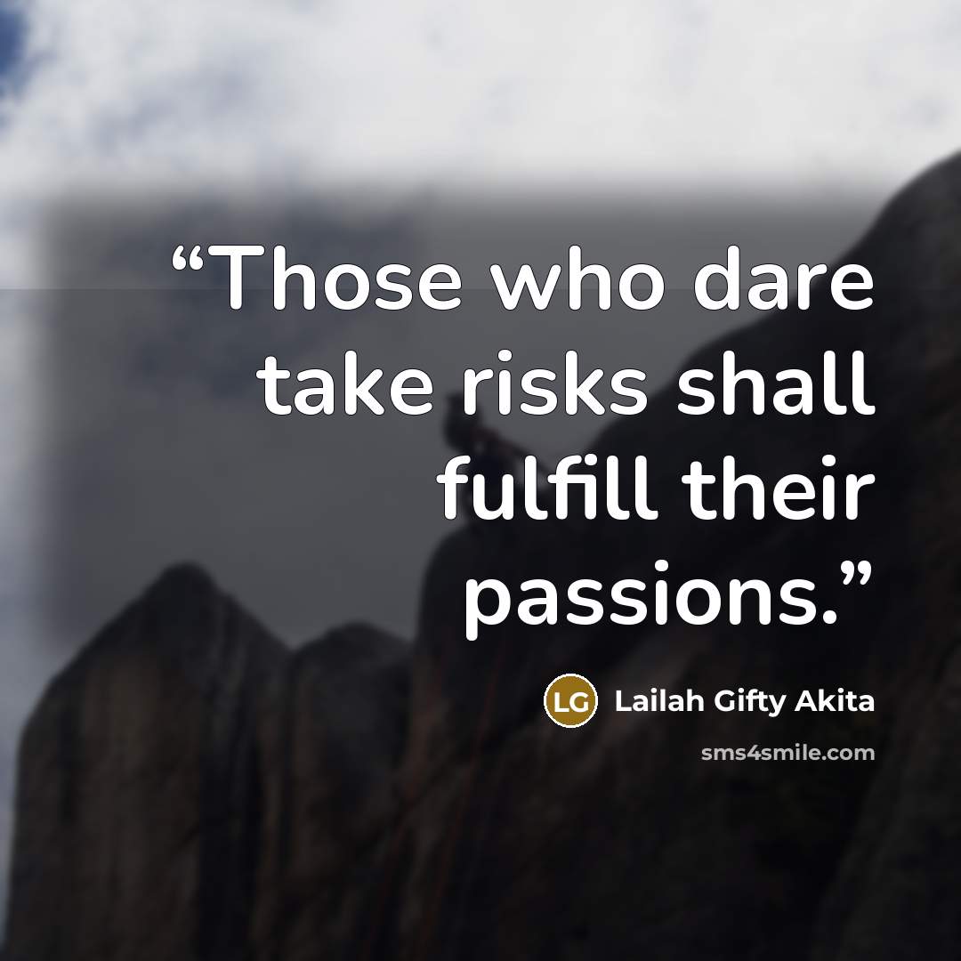 “Those who dare take risks shall fulfill their passions.” quote by Lailah Gifty Akita