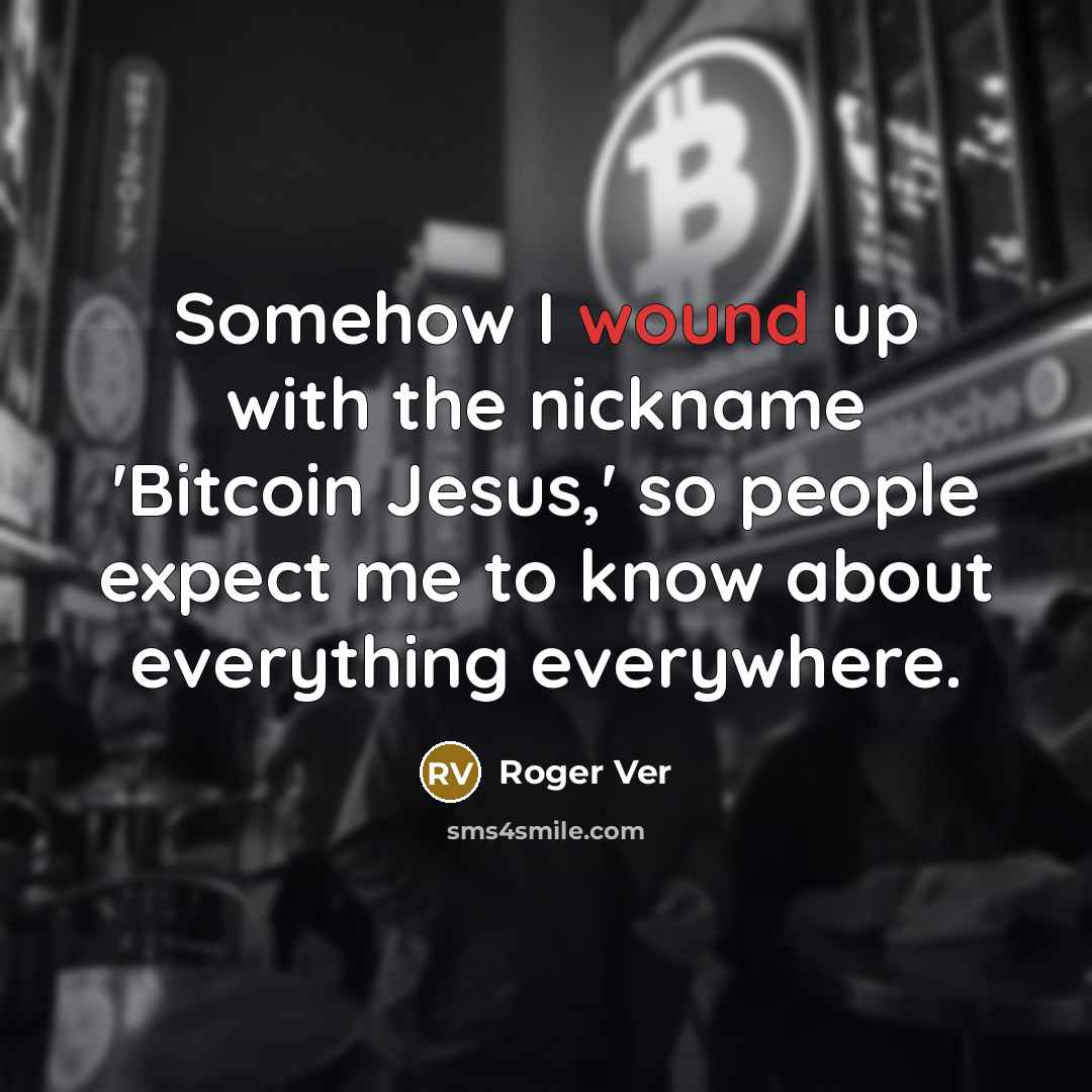 “Somehow I wound up with the nickname 'Bitcoin Jesus,' so people expect me to know about everything everywhere.” quote by Roger Ver