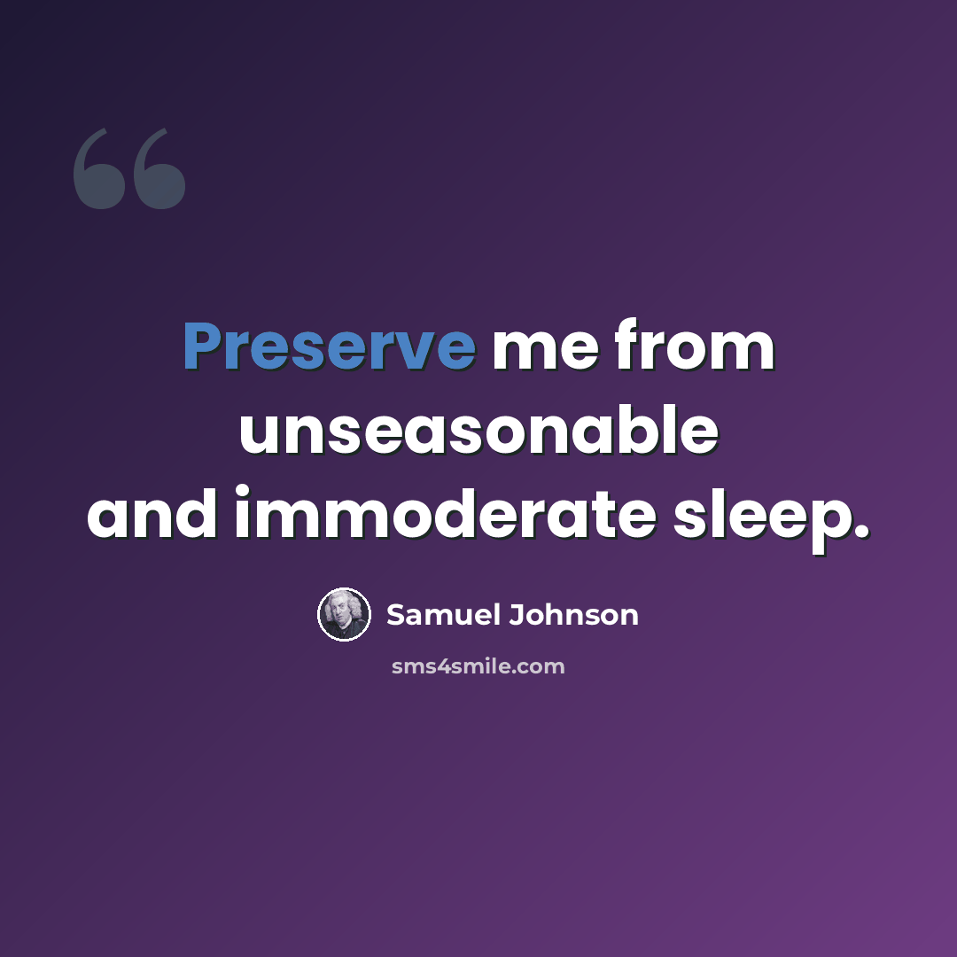 “Preserve me from unseasonable and immoderate sleep.” quote by Samuel Johnson