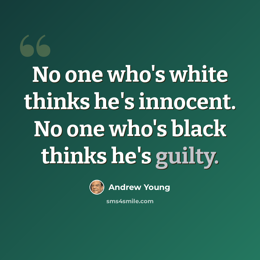 “No one who's white thinks he's innocent. No one who's black thinks he's guilty.” quote by Andrew Young