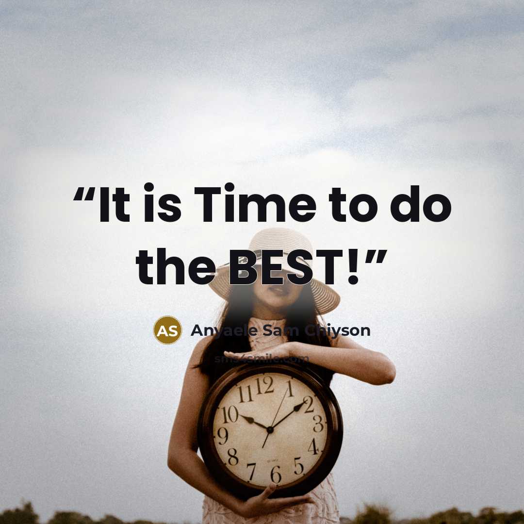 “It is Time to do the BEST!” quote by Anyaele Sam Chiyson