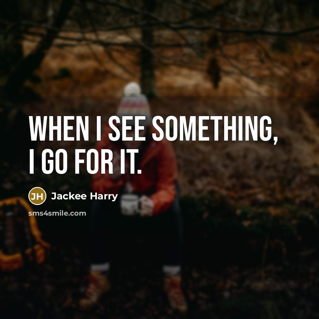 “When I see something, I go for it.” quote by Jackee Harry