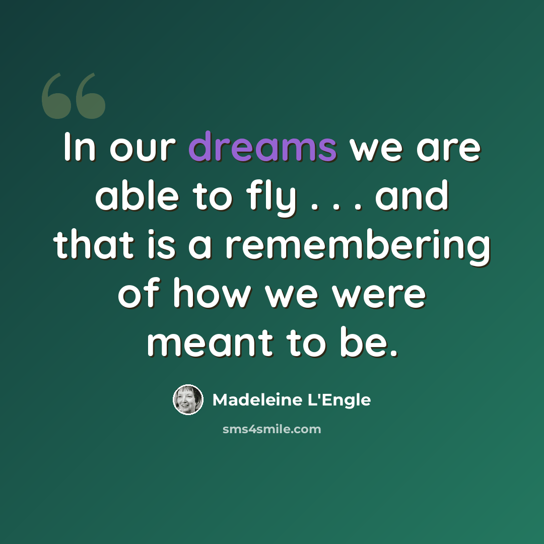 “In our dreams we are able to fly . . . and that is a remembering of how we were meant to be.” quote by Madeleine L'Engle
