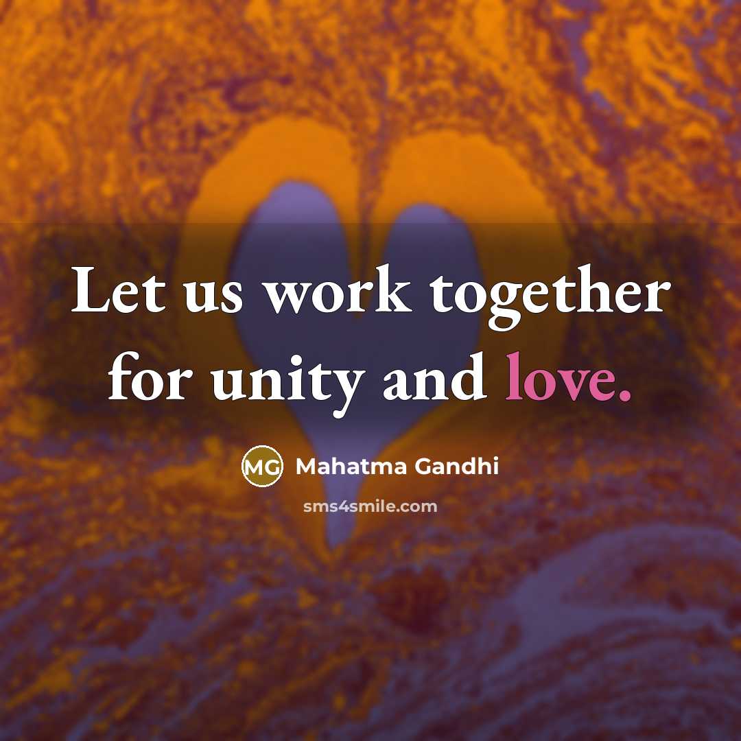 “Let us work together for unity and love.” quote by Mahatma Gandhi