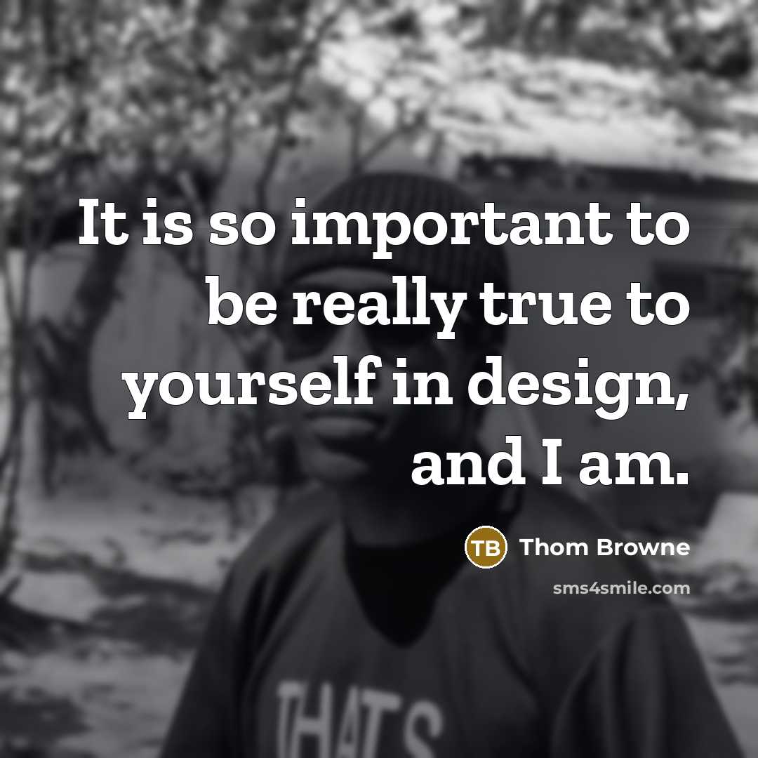 “It is so important to be really true to yourself in design, and I am.” quote by Thom Browne
