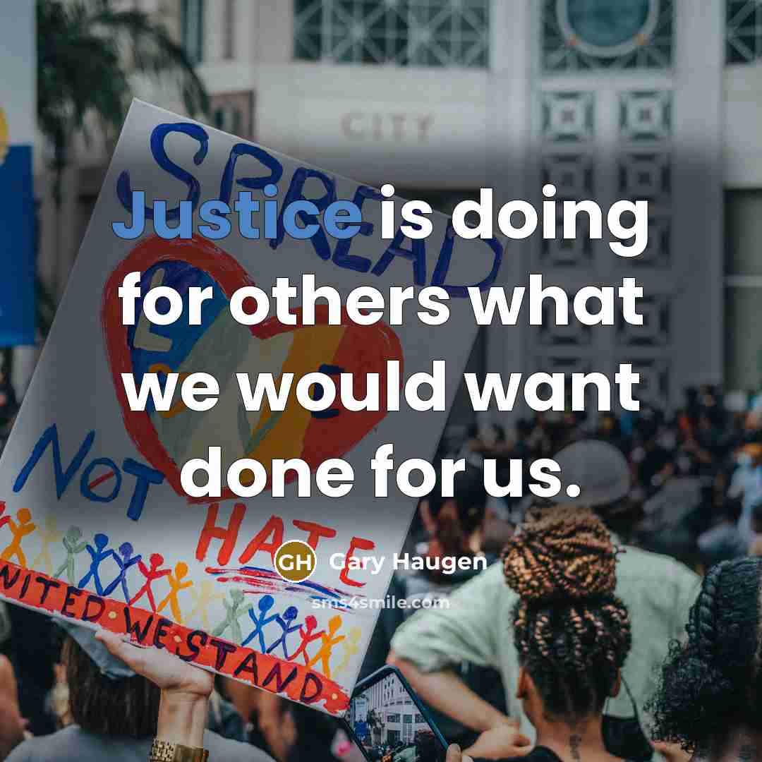 “Justice is doing for others what we would want done for us.” quote by Gary Haugen