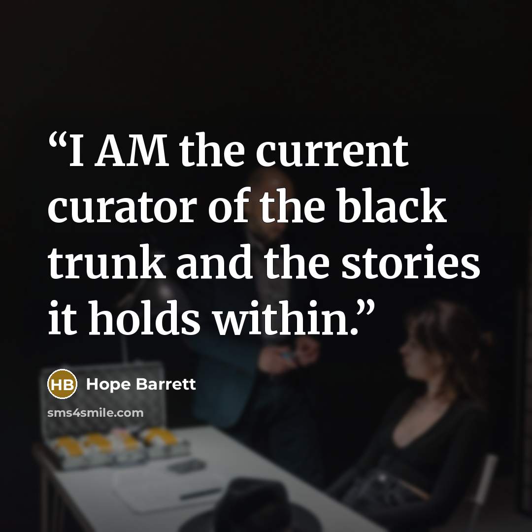 “I AM the current curator of the black trunk and the stories it holds within.” quote by Hope Barrett