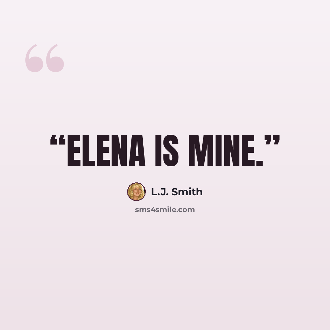 “Elena is mine.” quote by L.J. Smith