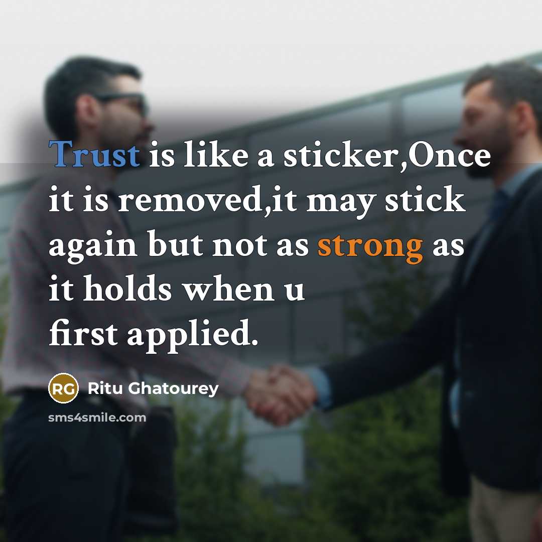 “Trust is like a sticker,Once it is removed,it may stick again but not as strong as it holds when u first applied.” quote by Ritu Ghatourey