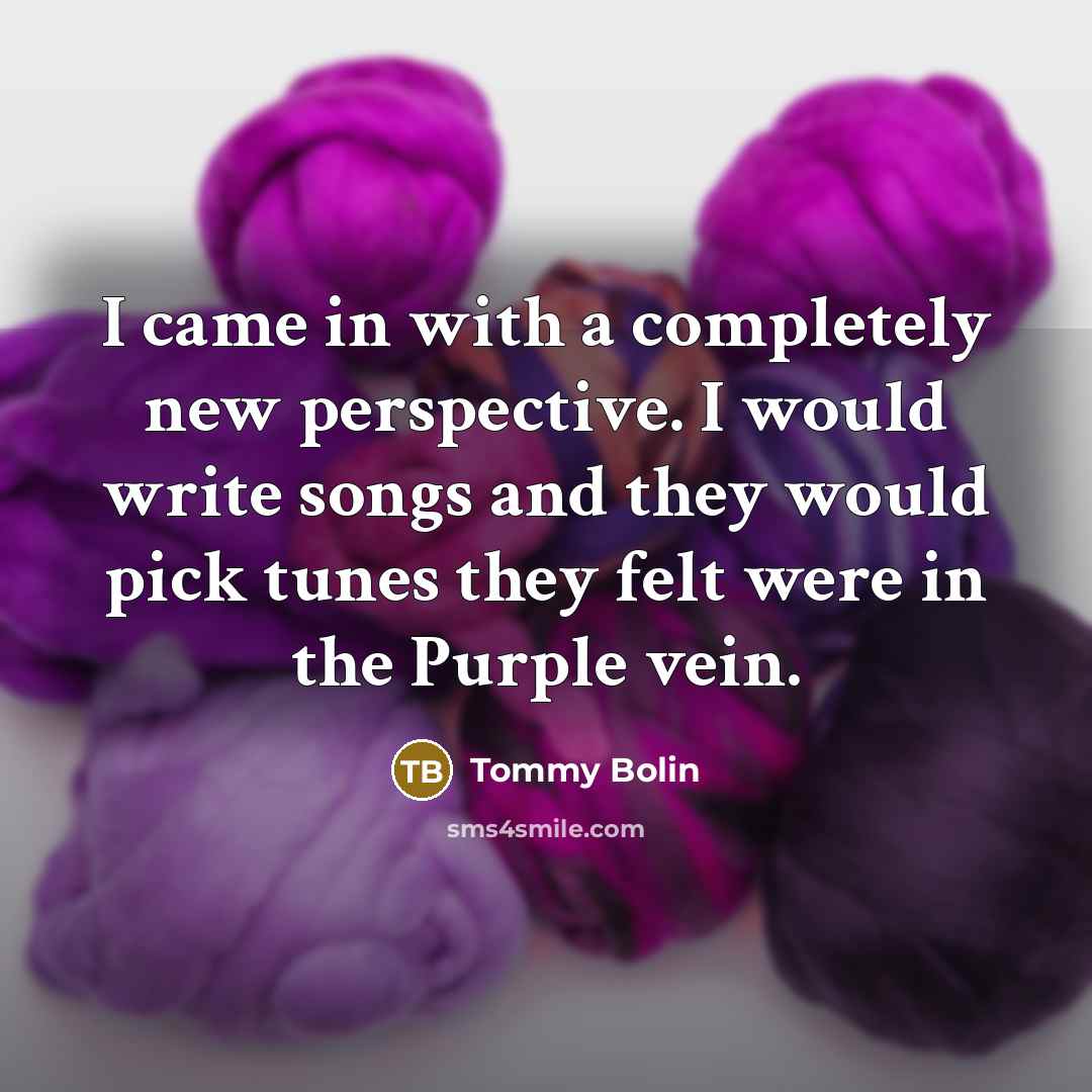 “I came in with a completely new perspective. I would write songs and they would pick tunes they felt were in the Purple vein.” quote by Tommy Bolin