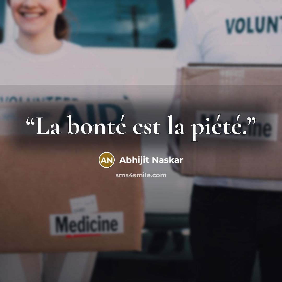 “La bonté est la piété.” quote by Abhijit Naskar
