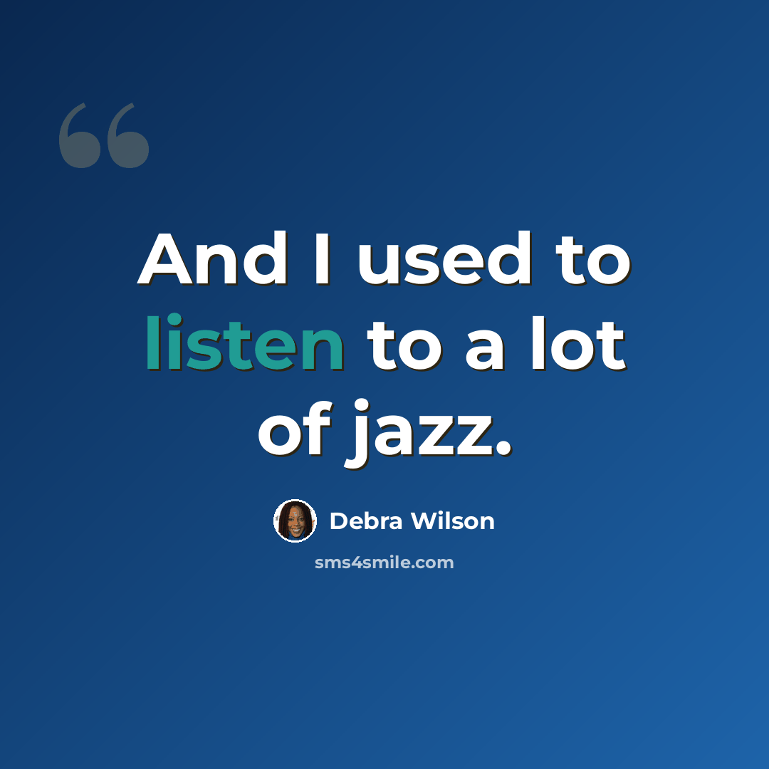 “And I used to listen to a lot of jazz.” quote by Debra Wilson