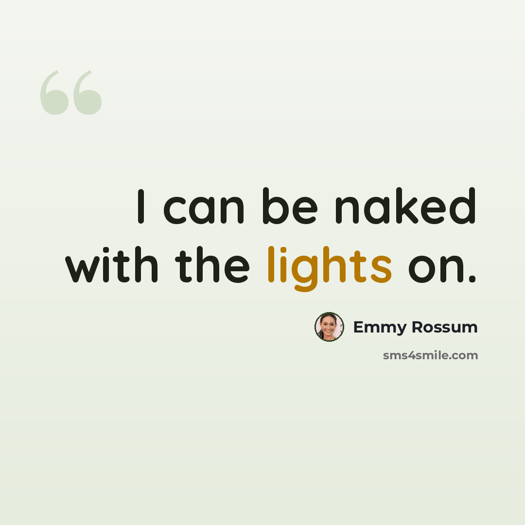 “I can be naked with the lights on.” quote by Emmy Rossum