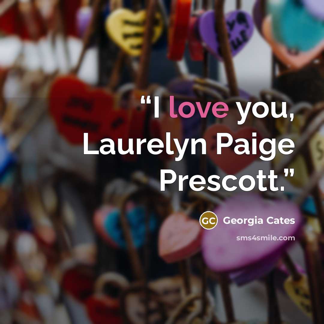 “I love you, Laurelyn Paige Prescott.” quote by Georgia Cates