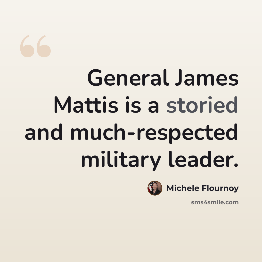 “General James Mattis is a storied and much-respected military leader.” quote by Michele Flournoy