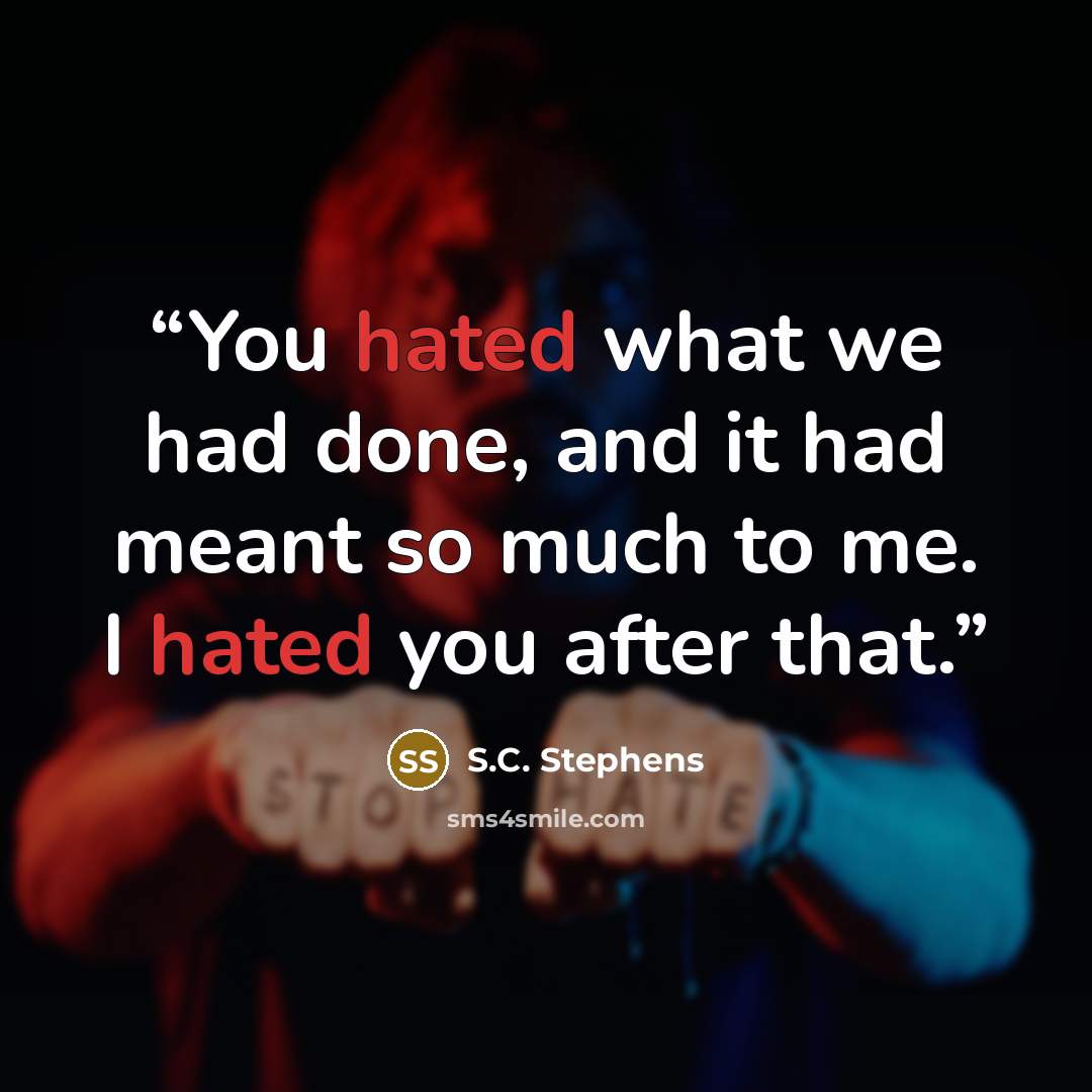 “You hated what we had done, and it had meant so much to me. I hated you after that.” quote by S.C. Stephens