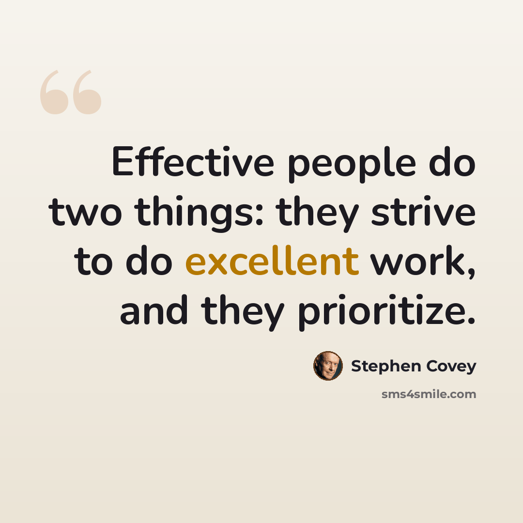“Effective people do two things: they strive to do excellent work, and they prioritize.” quote by Stephen Covey