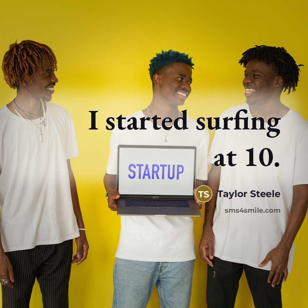 “I started surfing at 10.” quote by Taylor Steele