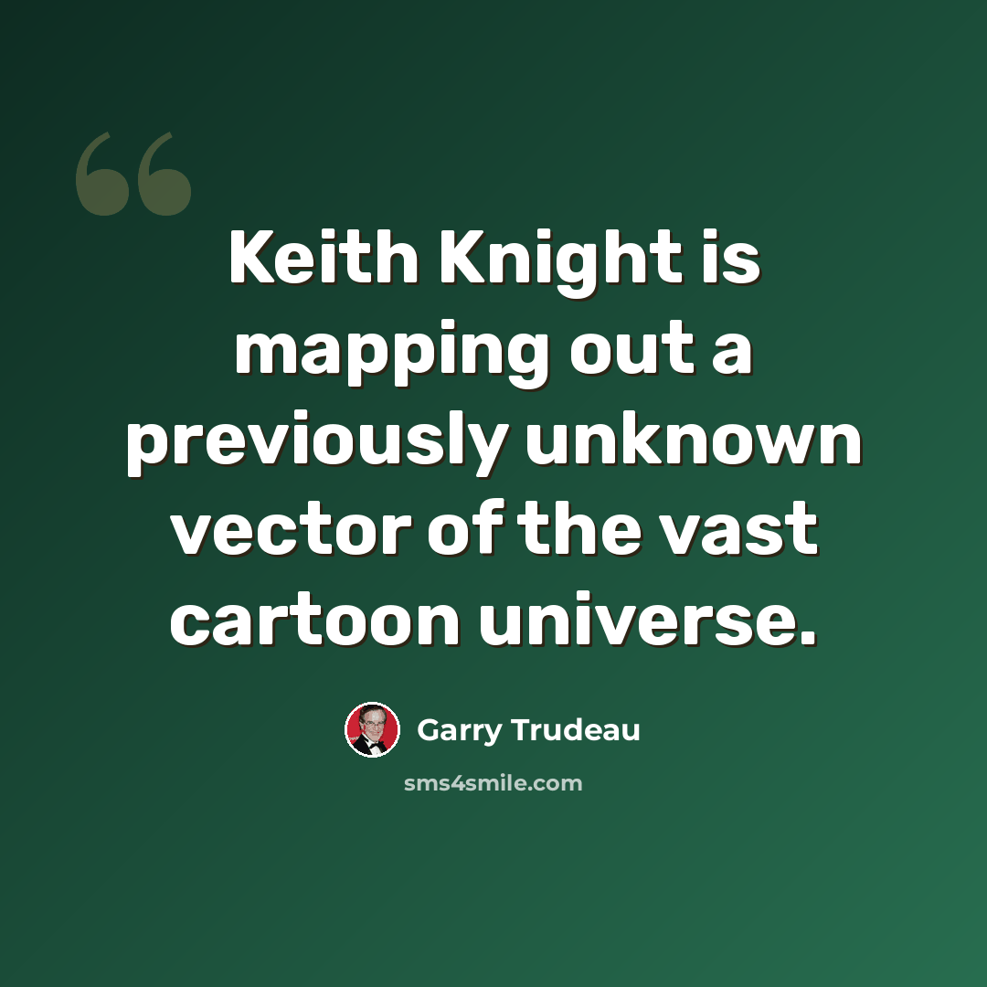 “Keith Knight is mapping out a previously unknown vector of the vast cartoon universe.” quote by Garry Trudeau