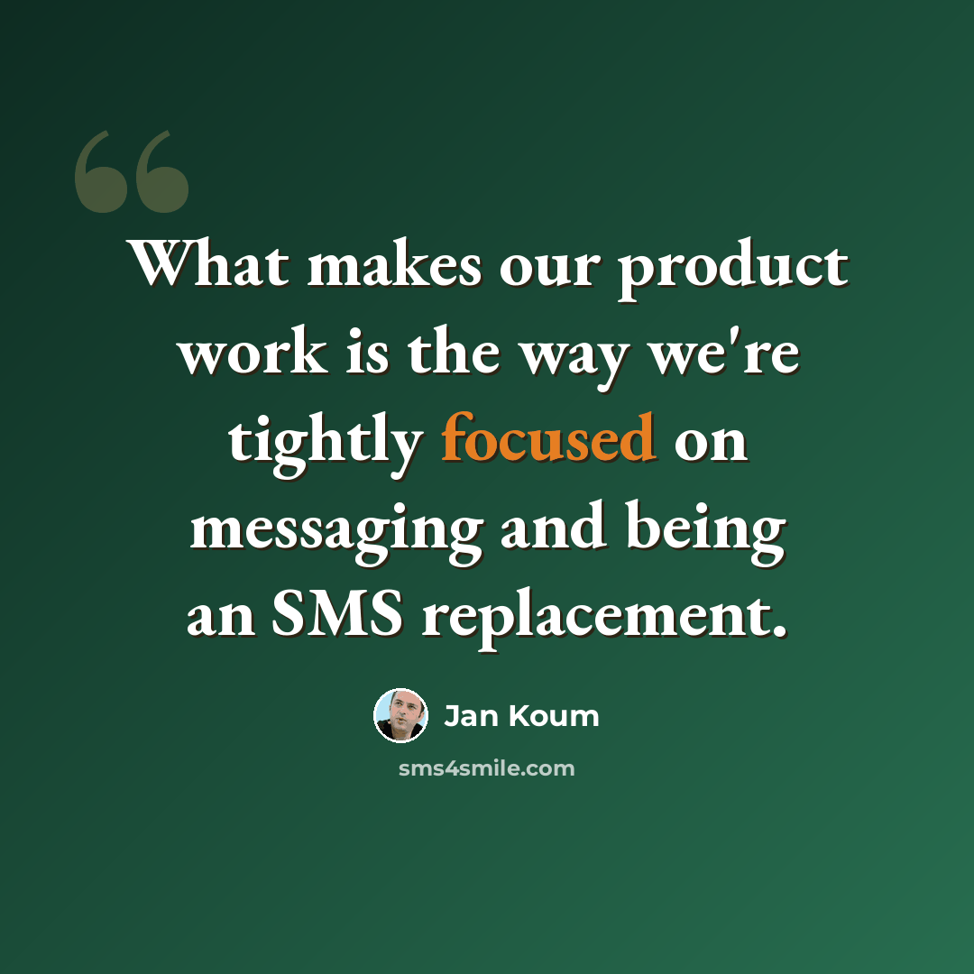 “What makes our product work is the way we're tightly focused on messaging and being an SMS replacement.” quote by Jan Koum
