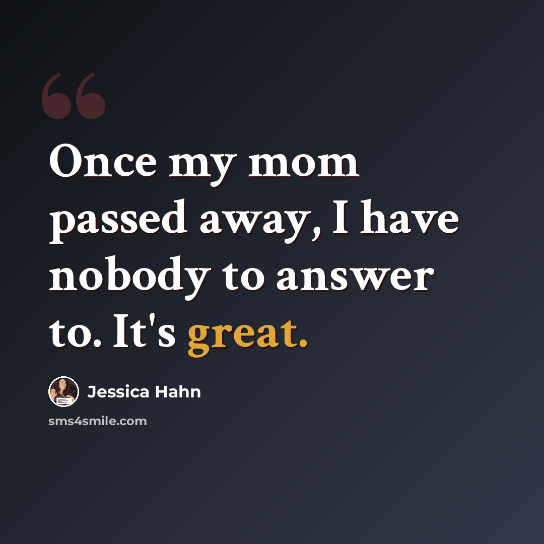 “Once my mom passed away, I have nobody to answer to. It's great.” quote by Jessica Hahn