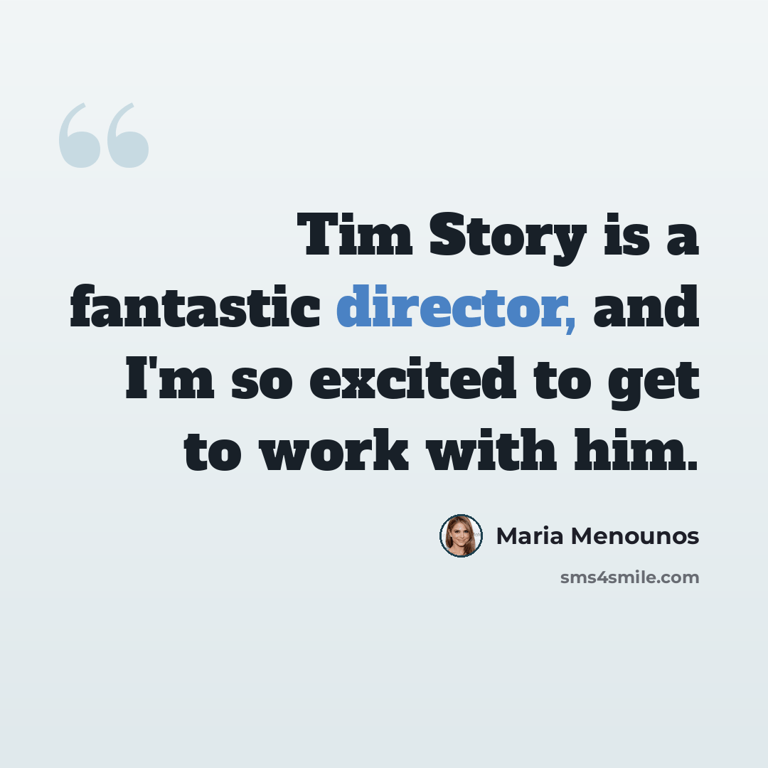 “Tim Story is a fantastic director, and I'm so excited to get to work with him.” quote by Maria Menounos