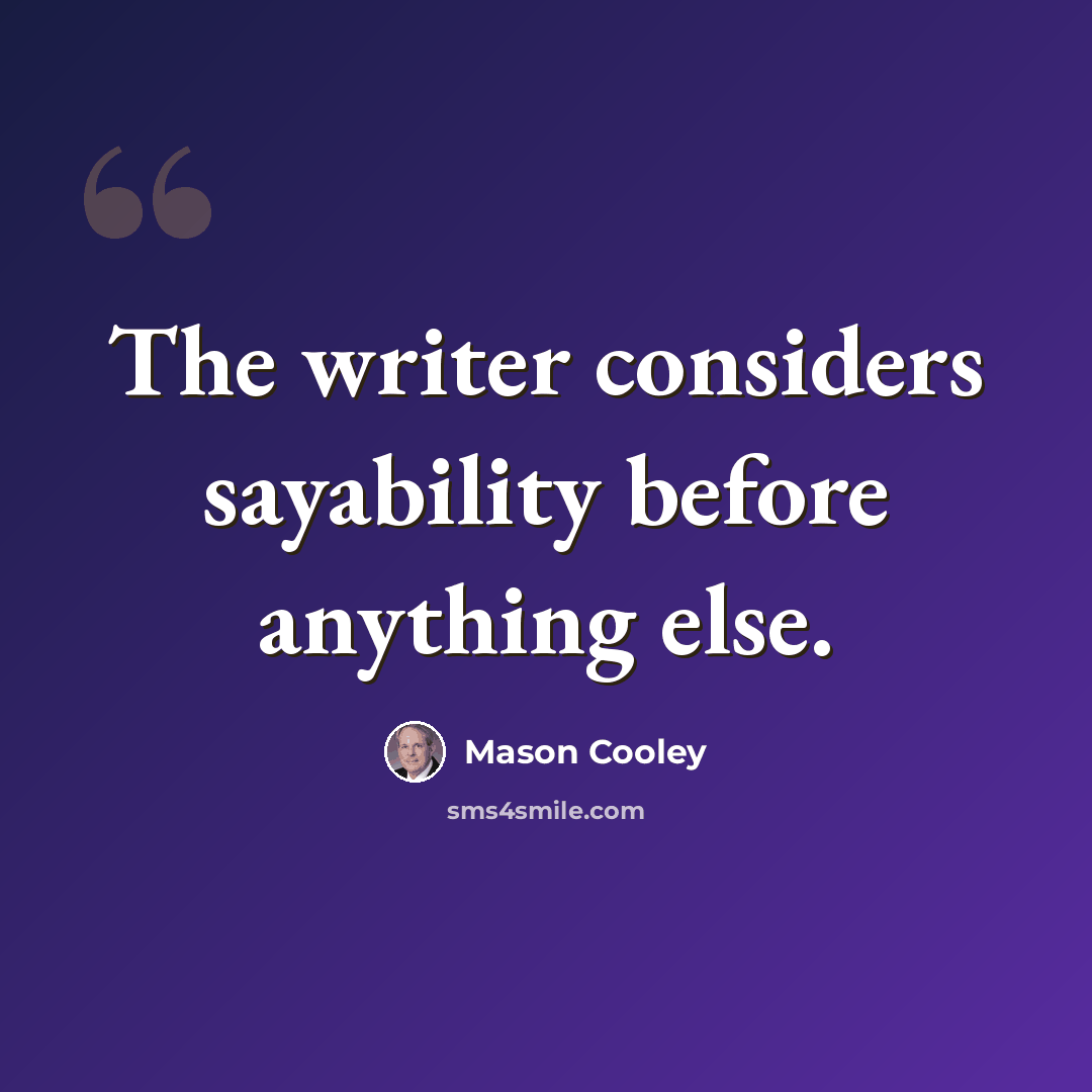 “The writer considers sayability before anything else.” quote by Mason Cooley