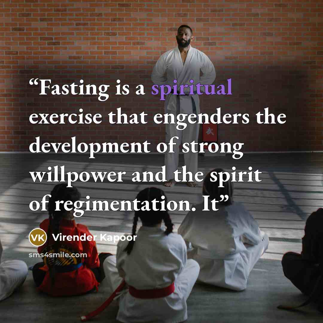 “Fasting is a spiritual exercise that engenders the development of strong willpower and the spirit of regimentation. It” quote by Virender Kapoor