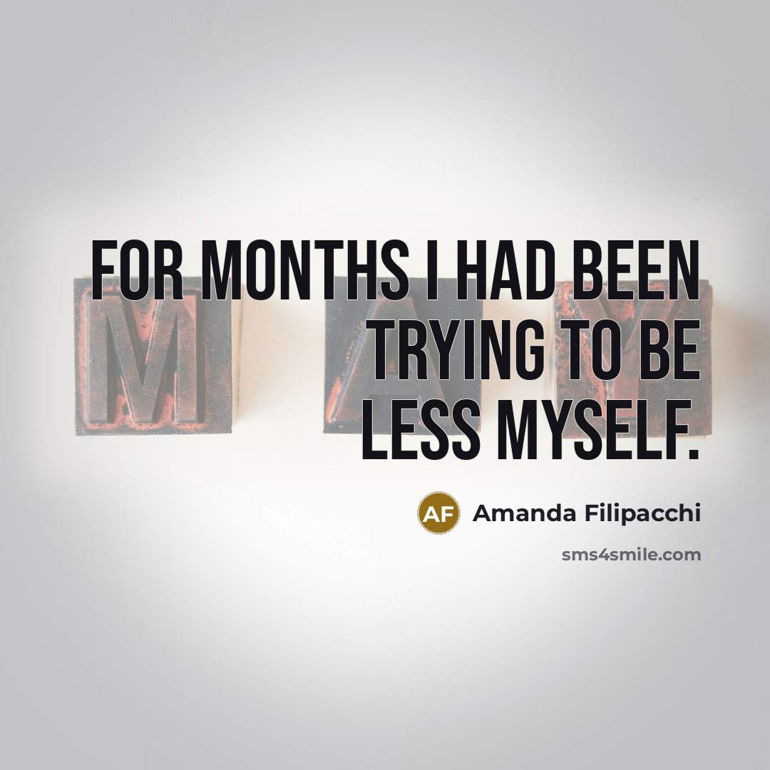 “For months I had been trying to be less myself.” quote by Amanda Filipacchi