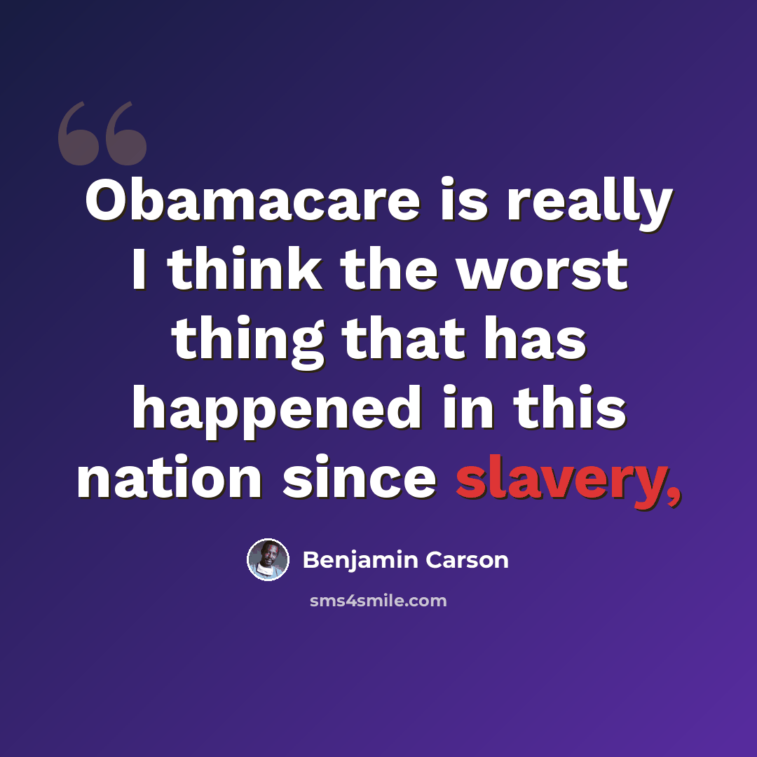 “Obamacare is really I think the worst thing that has happened in this nation since slavery,” quote by Benjamin Carson