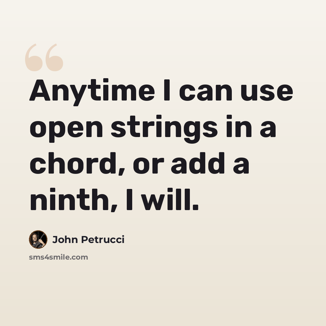 “Anytime I can use open strings in a chord, or add a ninth, I will.” quote by John Petrucci