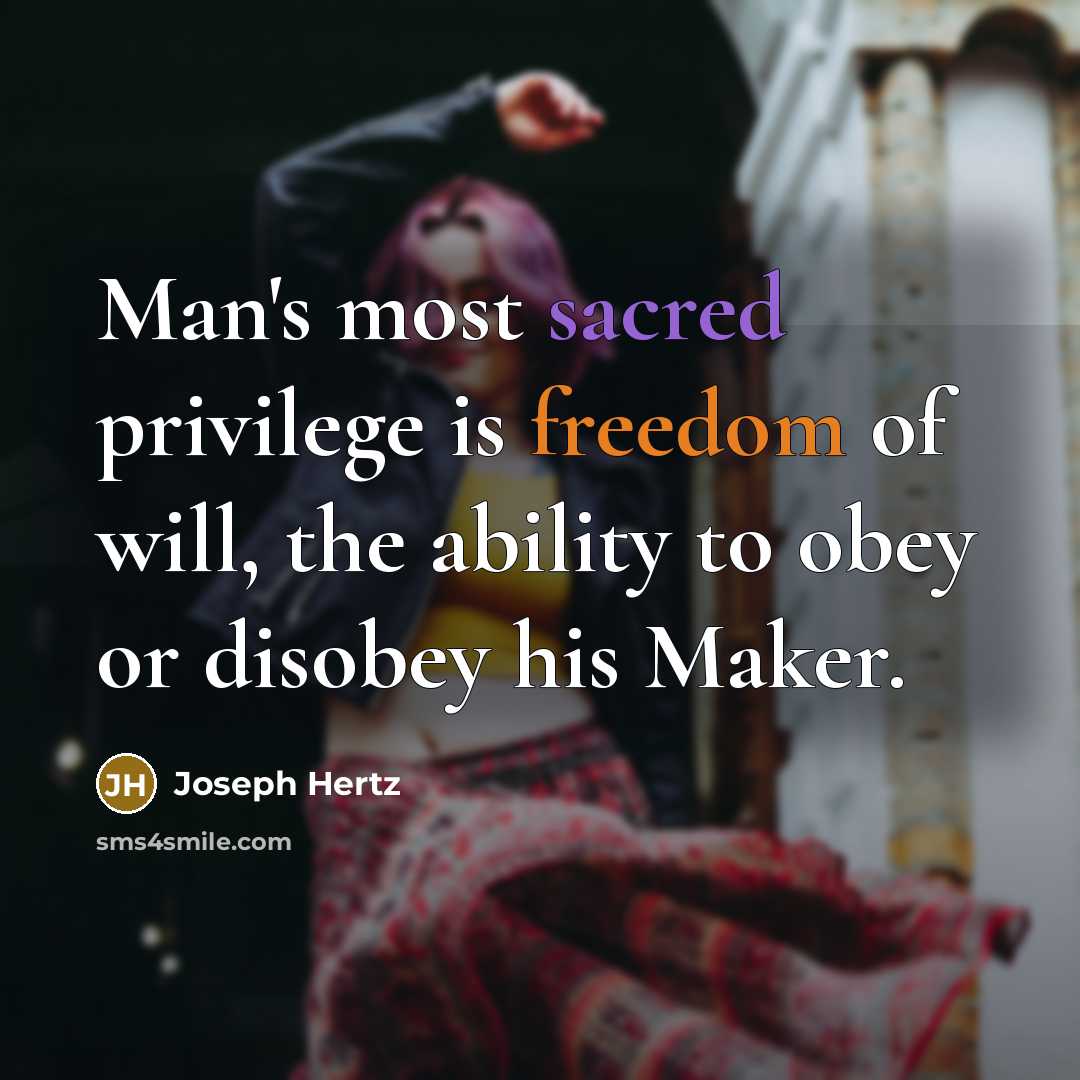 “Man's most sacred privilege is freedom of will, the ability to obey or disobey his Maker.” quote by Joseph Hertz