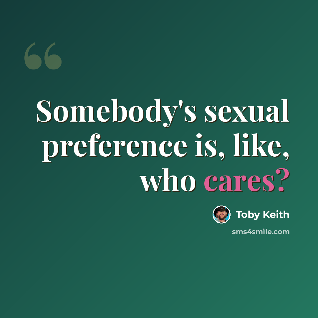 “Somebody's sexual preference is, like, who cares?” quote by Toby Keith